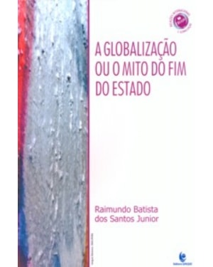 GLOBALIZACAO OU O MITO DO FIM DO ESTADO, A