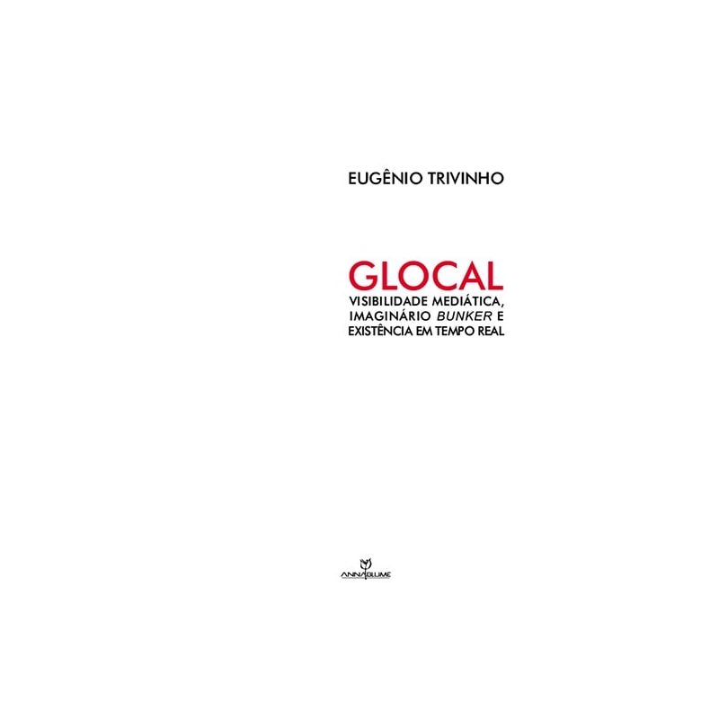 GLOCAL - VISIBILIDADE MEDIATICA, IMAGINARIO BUNKER E EXISTENCIA EM TEMPO RE - 1
