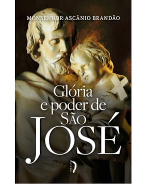 GLÓRIA E PODER DE SÃO JOSÉ