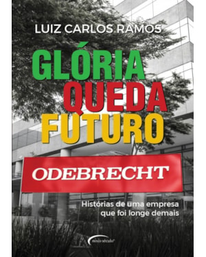 GLÓRIA, QUEDA, FUTURO - HISTÓRIAS DE UMA EMPRESA QUE FOI LONGE DEMAIS