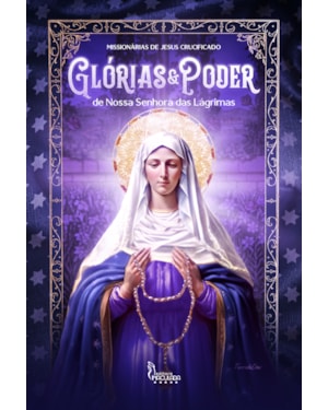 GLÓRIAS & PODER DE NOSSA SENHORA DAS LÁGRIMAS