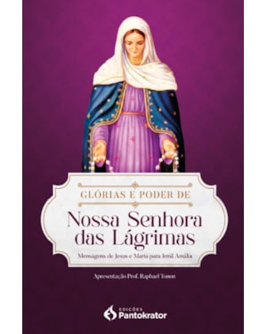 GLÓRIAS E PODER DE NOSSA SENHORA DAS LÁGRIMAS