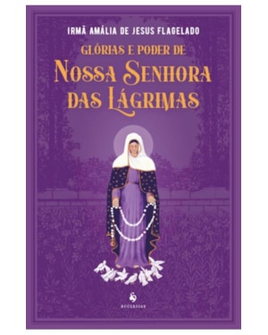 GLÓRIAS E PODER DE NOSSA SENHORA DAS LÁGRIMAS
