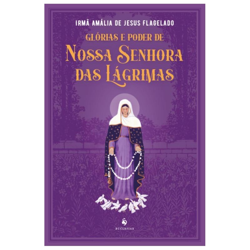 GLÓRIAS E PODER DE NOSSA SENHORA DAS LÁGRIMAS