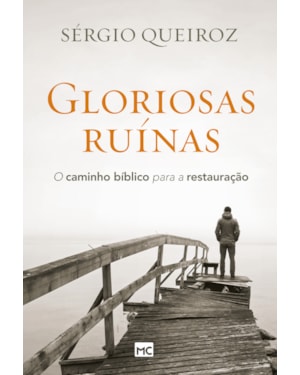 GLORIOSAS RUÍNAS: O CAMINHO BÍBLICO PARA A RESTAURAÇÃO
