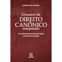 Glossário de Direito Canônico comparado: Os ordenamentos Jurídicos da Igreja e do Brasil em paralelo