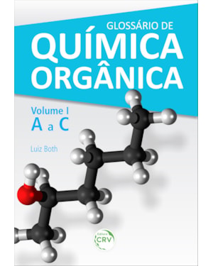 GLOSSÁRIO DE QUÍMICA ORGÂNICA VOLUME I (A A C)