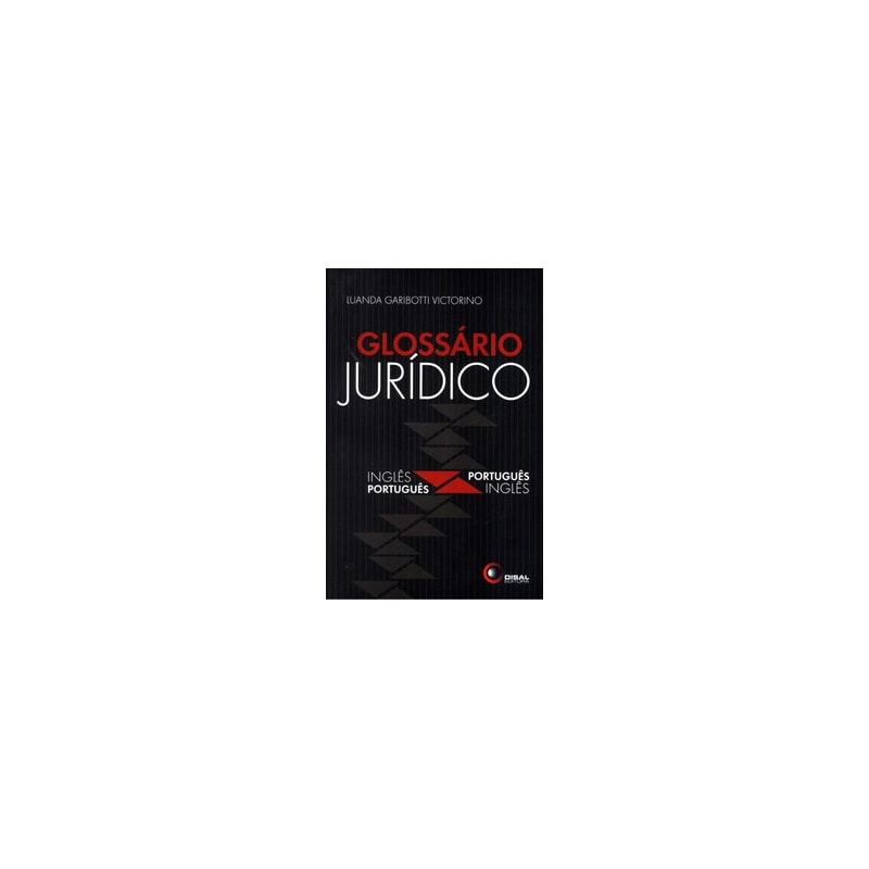 GLOSSÁRIO JURÍDICO - INGLÊS / PORTUGUÊS - PORTUGUÊS / INGLÊS