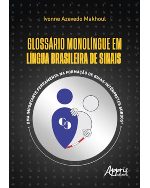 GLOSSÁRIO MONOLÍNGUE EM LÍNGUA BRASILEIRA DE SINAIS: UMA IMPORTANTE FERRAMENTA NA FORMAÇÃO DE GUIAS-INTÉRPRETES SURDOS