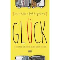 GLÜCK: O QUE UM ANO SABÁTICO NOS ENSINOU SOBRE A FELICIDADE