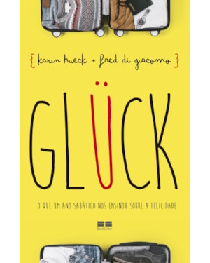 GLÜCK: O QUE UM ANO SABÁTICO NOS ENSINOU SOBRE A FELICIDADE