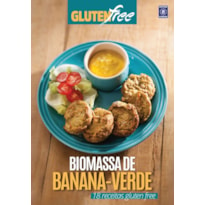 GLÚTEN FREE 11 - BIOMASSA DE BANANA VERDE: 18 RECEITAS SEM GLÚTEN