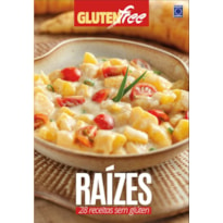 GLÚTEN FREE 7 - RAÍZES: 28 RECEITAS SEM GLÚTEN