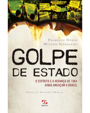 GOLPE DE ESTADO: O ESPÍRITO E A HERANÇA DE 1964 AINDA AMEAÇAM O BRASIL