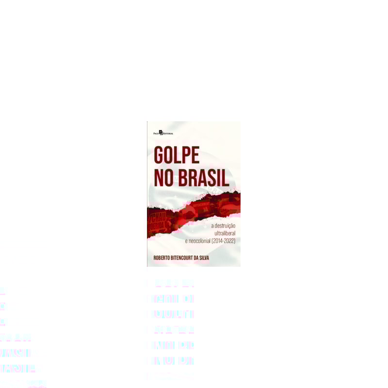 Golpe no Brasil: a destruição ultraliberal e neocolonial (2014-2022)