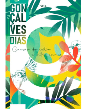 GONÇALVES DIAS: CANÇÃO DO EXÍLIO E OUTROS POEMAS