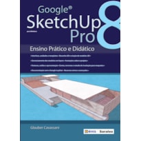 GOOGLE SKETCHUP PRO 8: ENSINO PRÁTICO E DIDÁTICO