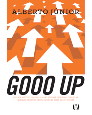 Gooo up!: aprenda o método infalível de como resolver problemas, conquistar qualquer objetivo e crescer acima de todas as expectativas