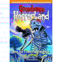 GOOSEBUMPS HORRORLAND 08 - DIGA XIS E GRITE ATÉ MORRER!