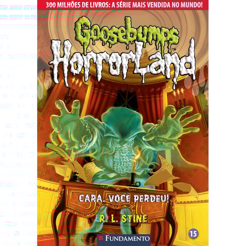 GOOSEBUMPS HORRORLAND 15 - CARA, VOCÊ PERDEU!