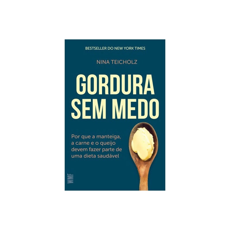 GORDURA SEM MEDO: POR QUE A MANTEIGA, A CARNE E O QUEIJO DEVEM FAZER PARTE DE UMA DIETA SAUDÁVEL