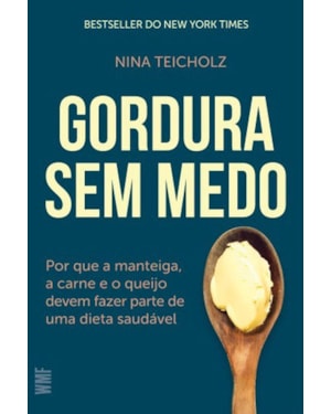 GORDURA SEM MEDO: POR QUE A MANTEIGA, A CARNE E O QUEIJO DEVEM FAZER PARTE DE UMA DIETA SAUDÁVEL
