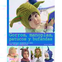 Gorros, manoplas, patucos y bufandas. 20 divertidos proyectos de punto para pequeños monstruitos