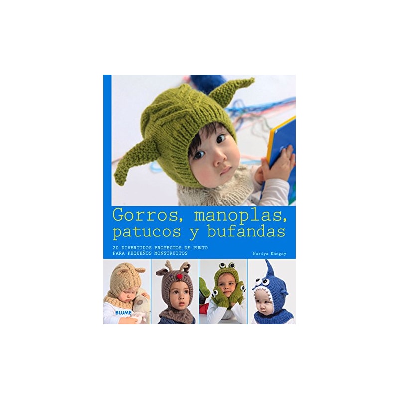 Gorros, manoplas, patucos y bufandas. 20 divertidos proyectos de punto para pequeños monstruitos