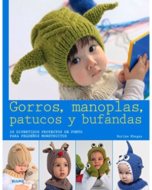 Gorros, manoplas, patucos y bufandas. 20 divertidos proyectos de punto para pequeños monstruitos