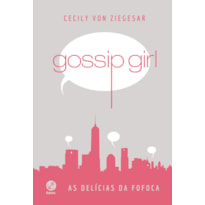 GOSSIP GIRL: AS DELÍCIAS DA FOFOCA (CAPA DURA)