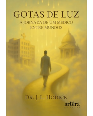 GOTAS DE LUZ: A JORNADA DE UM MÉDICO ENTRE MUNDOS