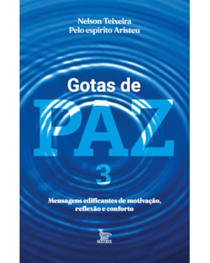 GOTAS DE PAZ 3: MENSAGENS EDIFICANTES DE MOTIVAÇÃO, REFLEXÃO E CONFORTO