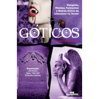 GÓTICOS, CONTOS CLÁSSICOS: VAMPIROS, MÚMIAS, FANTASMAS E OUTROS ASTROS DA LITERATURA DE TERROR