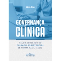 GOVERNANÇA CLÍNICA: VALOR AGREGADO NO CUIDADO ASSISTENCIAL DE FORMA FÁCIL E ÁGIL