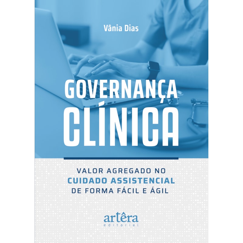 GOVERNANÇA CLÍNICA: VALOR AGREGADO NO CUIDADO ASSISTENCIAL DE FORMA FÁCIL E ÁGIL