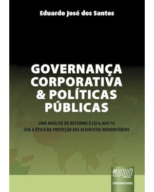 GOVERNANÇA CORPORATIVA E POLÍTICAS PÚBLICAS - UMA ANÁLISE DA REFORMA À LEI 6.404/76 SOB A ÓTICA DA PROTEÇÃO AOS ACIONISTAS MINORITÁRIOS