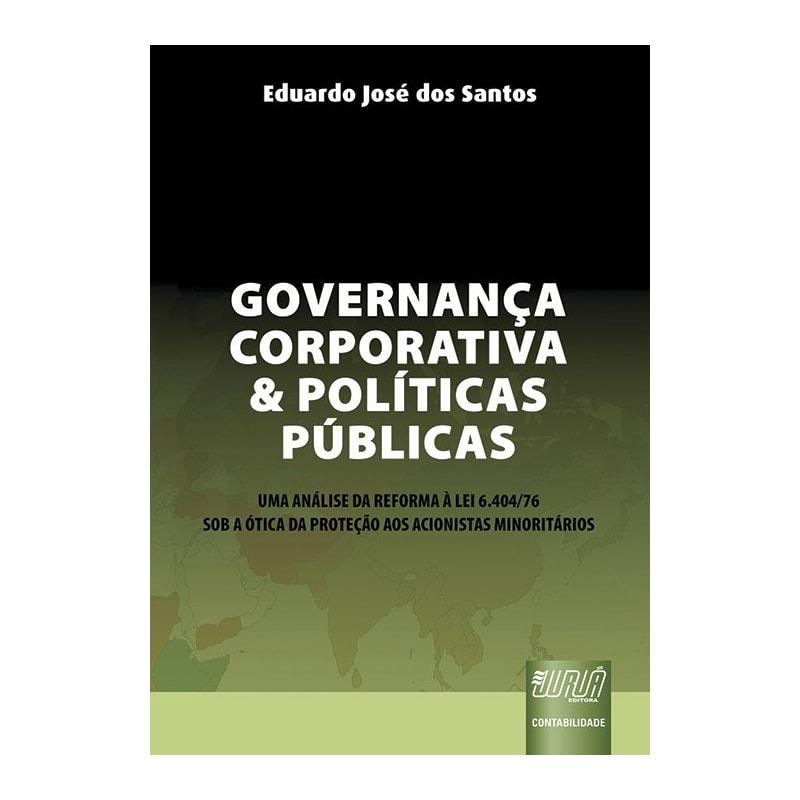 GOVERNANÇA CORPORATIVA E POLÍTICAS PÚBLICAS - UMA ANÁLISE DA REFORMA À LEI 6.404/76 SOB A ÓTICA DA PROTEÇÃO AOS ACIONISTAS MINORITÁRIOS