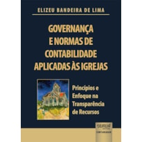 GOVERNANÇA E NORMAS DE CONTABILIDADE APLICADAS ÀS IGREJAS - PRINCÍPIOS E ENFOQUE NA TRANSPARÊNCIA DE RECURSOS