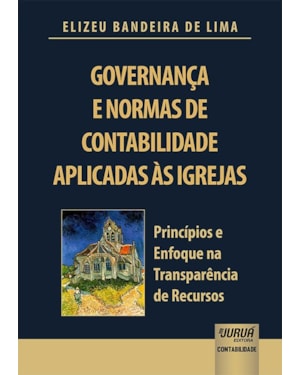 GOVERNANÇA E NORMAS DE CONTABILIDADE APLICADAS ÀS IGREJAS - PRINCÍPIOS E ENFOQUE NA TRANSPARÊNCIA DE RECURSOS