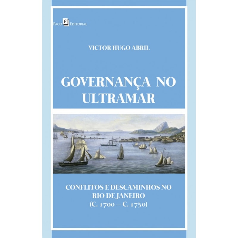 Governança no ultramar: conflitos e descaminhos no Rio de Janeiro (c. 1700 - c.1750)