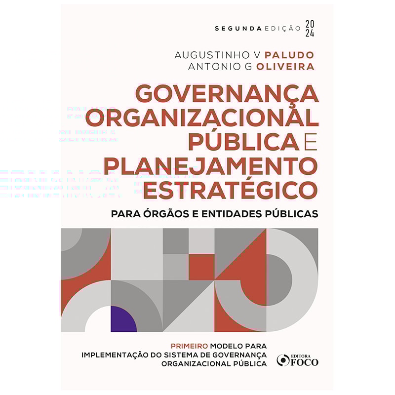 GOVERNANÇA ORGANIZACIONAL PÚBLICA E PLANEJAMENTO ESTRATÉGICO - 2ª ED - 2024: PARA ÓRGÃOS E ENTIDADES PÚBLICAS