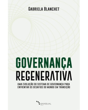 GOVERNANÇA REGENERATIVA: UMA EVOLUÇÃO DO SISTEMA DE GOVERNANÇA PARA ENFRENTAR OS DESAFIOS DO MUNDO EM TRANSIÇÃO