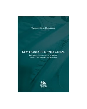 Governança tributária global: limitações externas ao poder de tributar (e de não tributar) na pós-modernidade