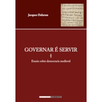 GOVERNAR É SERVIR - ENSAIO SOBRE DEMOCRACIA MEDIEVAL