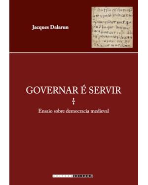 GOVERNAR É SERVIR - ENSAIO SOBRE DEMOCRACIA MEDIEVAL