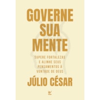 Governe sua mente: supere fortalezas e alinhe seus pensamentos à vontade de Deus