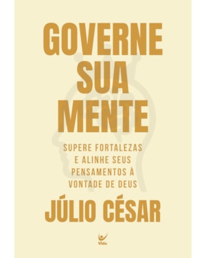 Governe sua mente: supere fortalezas e alinhe seus pensamentos à vontade de Deus