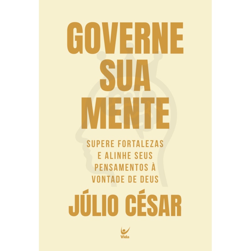 Governe sua mente: supere fortalezas e alinhe seus pensamentos à vontade de Deus