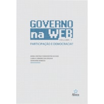 GOVERNO NA WEB  PARTICIPAÇÃO E DEMOCRACIA VOL. 1