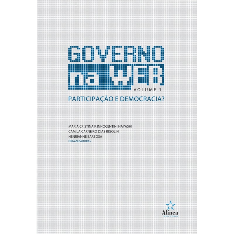 GOVERNO NA WEB PARTICIPAÇÃO E DEMOCRACIA VOL. 1